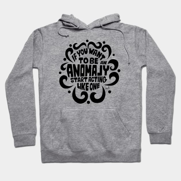 If you want to be an anomaly start acting like one (black) Hoodie by AyeletFleming